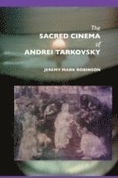 bokomslag The Sacred Cinema of Andrei Tarkovski