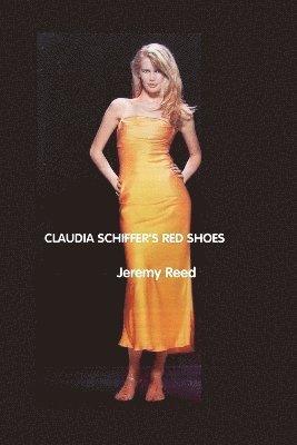Jeremy Reed - Claudia Schiffer's Red Shoes, Häftad