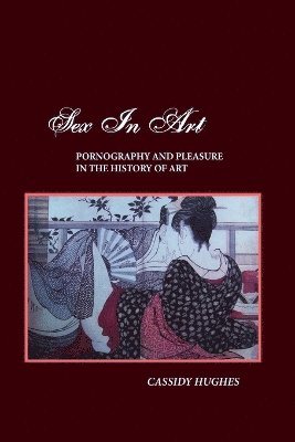 CASSIDY HUGHES - Sex in Art, Häftad