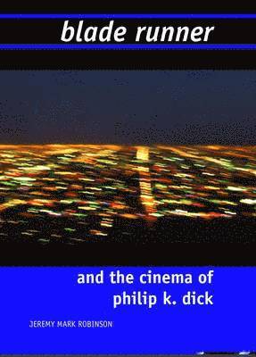 JEREMY MARK ROBINSON - Blade Runner and the Cinema of Philip K. Dick, Häftad