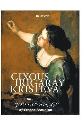 KELLY IVES - Cixous, Irigaray, Kristeva, Häftad