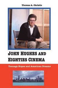 bokomslag John Hughes and Eighties Cinema