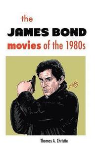 bokomslag The James Bond Movies of the 1980s