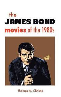 bokomslag THE JAMES BOND MOVIES OF THE 1980s