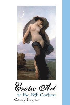 Cassidy Hughes - Erotic Art in the 19th Century, Häftad