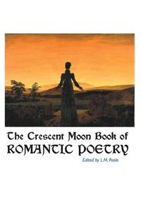 bokomslag The Crescent Moon Book of Romantic Poetry