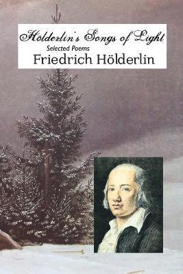 Friedrich Holderlin, Jeremy Mark Robinson - Holderlin's Songs of Light, Häftad