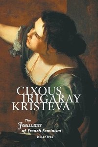 bokomslag Cixous, Irigaray, Kristeva