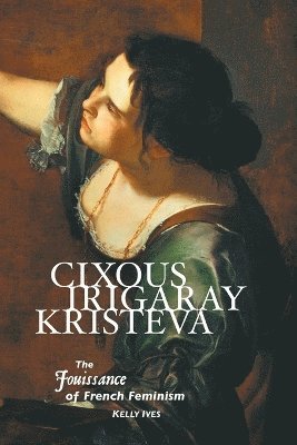 Cixous, Irigaray, Kristeva 1