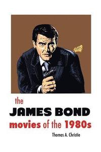 bokomslag THE JAMES BOND MOVIES OF THE 1980s