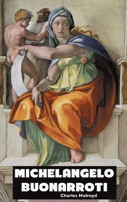 Charles Holroyd - Michelangelo Buonarroti, Inbunden