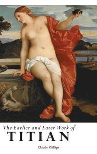 bokomslag The Earlier and Later Work of Titian
