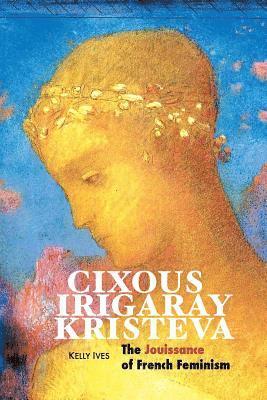 bokomslag Cixous, Irigaray, Kristeva