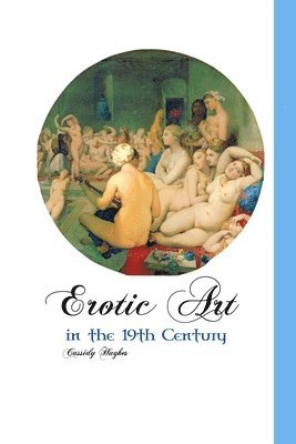 Cassidy Hughes - Erotic Art in the 19th Century, Häftad