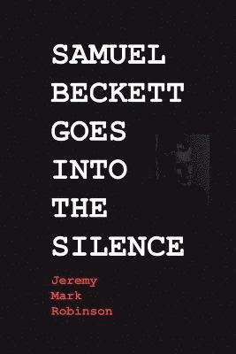 Samuel Beckett Goes Into the Silence