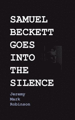 Samuel Beckett Goes Into the Silence
