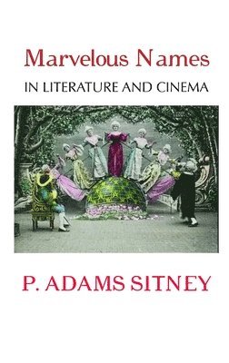 P Adams Sitney, P. Adams Sitney - Marvelous Names in Literature and Cinema, Inbunden