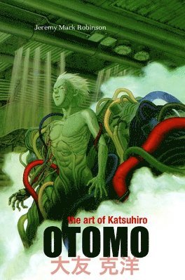 Jeremy Mark Robinson, Mark Robinson, Jeremy - Art of Katsuhiro Otomo, Inbunden