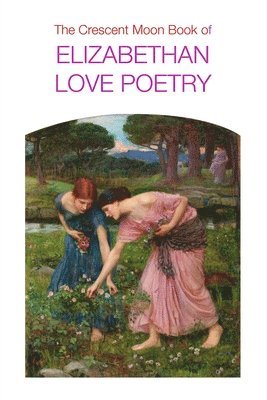 Carol Appleby - Crescent Moon Book of Elizabethan Love Poetry, Häftad