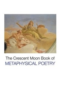 bokomslag The Crescent Moon Book of Metaphysical Poetry
