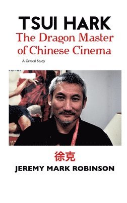 Jeremy Mark Robinson, Mark Robinson, Jeremy - Tsui Hark, Inbunden