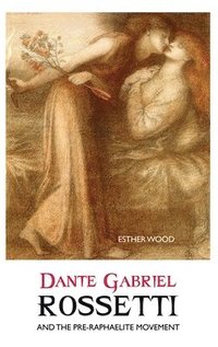 bokomslag Dante Gabriel Rossetti and the Pre-Raphaelite Movement