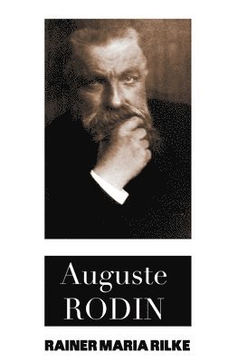 Rainer Maria Rilke, Jessie Lamont, Jeremy Mark Robinson - Auguste Rodin, Inbunden