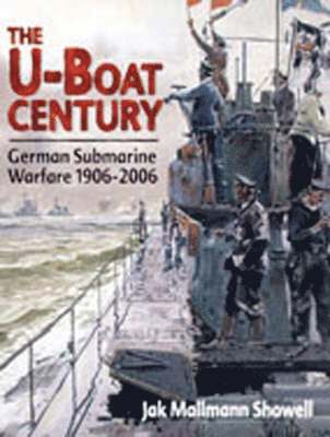 Jak P. Mallmann Showell - U-boat Century: German Submarine Warfare 1906-2006, Inbunden
