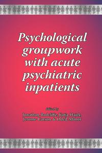 bokomslag Psychological Groupwork with Acute Psychiatric Inpatients