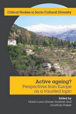 Active Ageing?: Perspectives from Europe on a Vaunted Topic 1