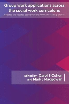 Carol S Cohen, Mark J Macgowan, Carol S. Cohen, Mark J. Macgowan, Carol S, Cohen, Mark J, Macgowan - Group work applications across the social work curriculum: Updated papers from the IAWSG Symposium Archive, Häftad