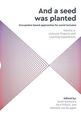 &quot;And a Seed Was Planted ...&quot; Occupation based approaches for social inclusion: 2 Inclusion Projects and Learning Experiences 1