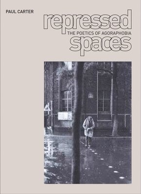 Paul Carter - Repressed Spaces: The Poetics of Agoraphobia, Häftad