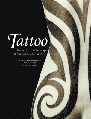 Nicholas Thomas, Anna Cole - Tattoo: Bodies, Art and Exchange in the Pacific and the West, Häftad