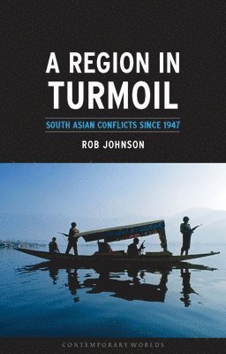 Rob Johnson - A Region in Turmoil: South Asian Conflicts Since 1947, Häftad