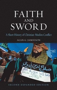 bokomslag Faith and Sword: A Short History of Christian-Muslim Conflict