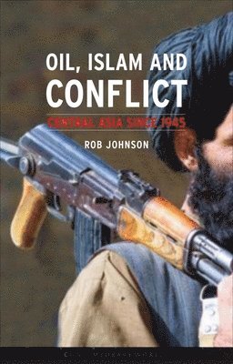 Rob Johnson - Oil, Islam, and Conflict: Central Asia Since 1945, Häftad
