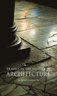 bokomslag Travels In The History Of Architecture