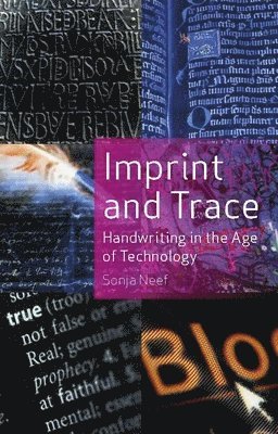 Sonja Neef - Imprint and Trace: Handwriting in the Age of Technology, Inbunden