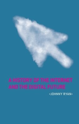 Johnny Ryan - A History of the Internet and the Digital Future, Inbunden