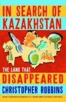 Christopher Robbins - In Search of Kazakhstan, Häftad