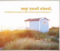 bokomslag My cool shed - an inspirational guide to stylish hideaways and workspaces