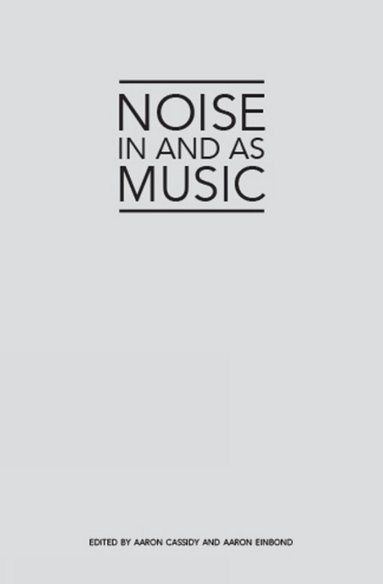 Aaron Cassidy, Aaron Einbond - Noise in and as Music, Häftad