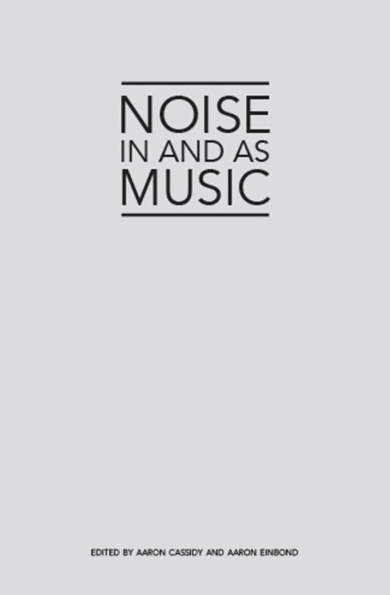 Aaron Cassidy, Aaron Einbond - Noise in and as Music, Häftad