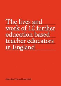 bokomslag The lives and work of 12 further education based teacher educators in England