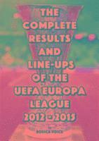 The Complete Results and Line-Ups of the UEFA Europa League 2012-2015 1