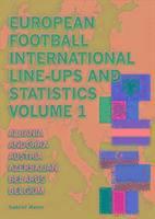 European Football International Line-Ups and Statistics: Volume 1 Albania to Belgium 1