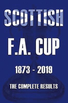 Scottish F.A.Cup 1873-2019 - The Complete Results 1