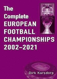 bokomslag The Complete European Football Championships 2002-2021