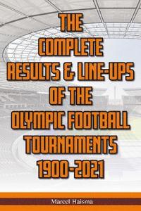 bokomslag The Complete Results & Line-ups of the Olympic Football Tournaments 1900-2021